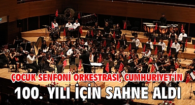 Çocuk Senfoni Orkestrası, Cumhuriyet'in 100. yılı için sahne aldı