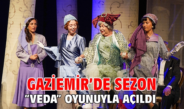 Gaziemir’de sezon “Veda” oyunuyla açıldı