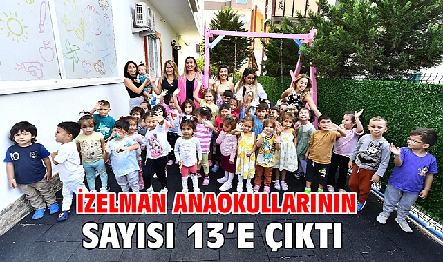 İZELMAN anaokullarının sayısı 13’e çıktı