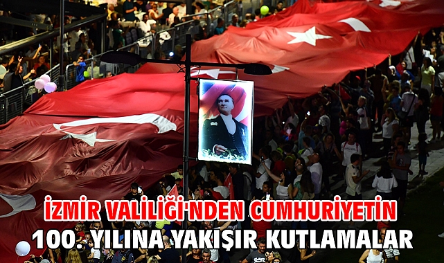 İzmir Valiliği'nden Cumhuriyetin 100. Yılına yakışır kutlamalar