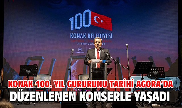 Konak 100. yıl gururunu tarihi Agora’da düzenlenen konserle yaşadı