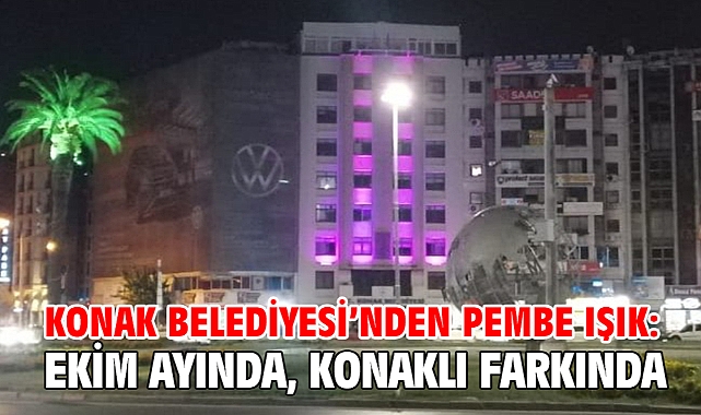 Konak Belediyesi’nden pembe ışık: Ekim ayında, Konaklı farkında