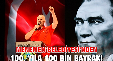 Menemen Belediyesi'nden 100. Yıla 100 Bin Bayrak!