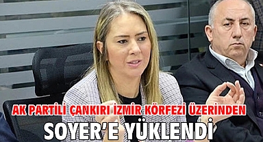 AK Partili Çankırı İzmir Körfezi Üzerinden Soyer’e yüklendi