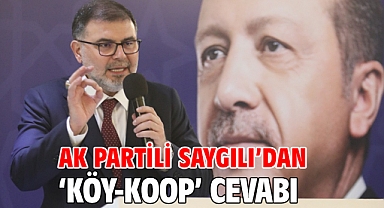 AK Partili Saygılı’dan ‘KÖY-KOOP’ cevabı