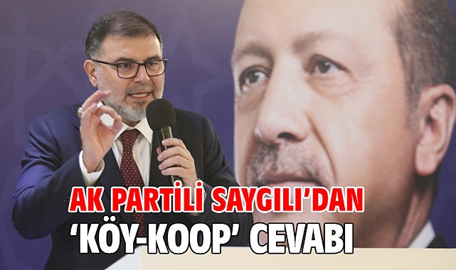 AK Partili Saygılı’dan ‘KÖY-KOOP’ cevabı