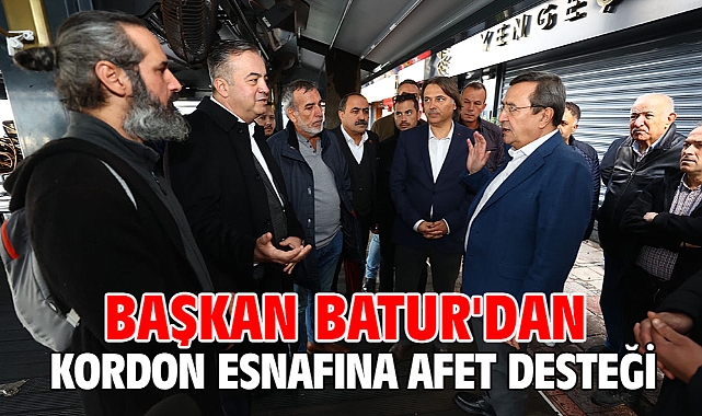 Başkan Batur'dan Kordon esnafına afet desteği