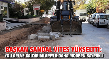 Başkan Sandal vites yükseltti: “Yolları ve kaldırımlarıyla daha modern Bayraklı