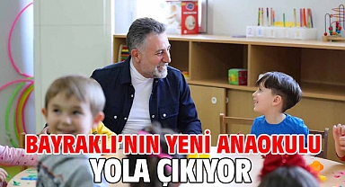 Bayraklı’nın yeni anaokulu yola çıkıyor