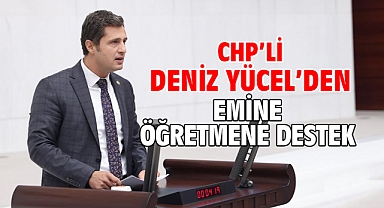 CHP’li Deniz Yücel’den Emine Öğretmene Destek