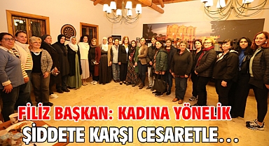 Filiz Başkan:Kadına yönelik şiddete karşı cesaretle…