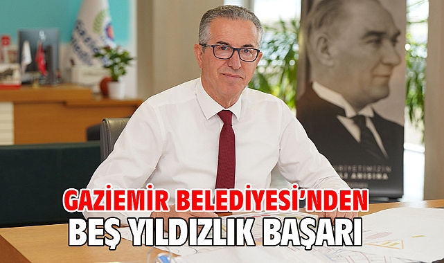 Gaziemir Belediyesi’nden beş yıldızlık başarı