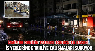 İzmir'de denizin taşması sonucu su basan iş yerlerinde tahliye çalışmaları sürüyor