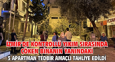 İzmir'de kontrollü yıkım sırasında çöken binanın yanındaki 3 apartman tedbir amaçlı tahliye edildi