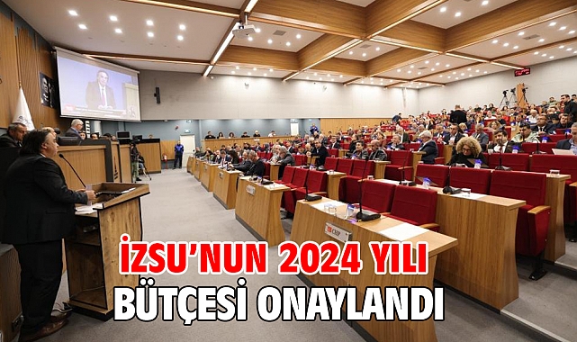 İZSU’nun 2024 yılı bütçesi onaylandı