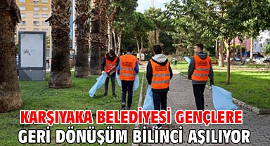 Karşıyaka Belediyesi gençlere geri dönüşüm bilinci aşılıyor