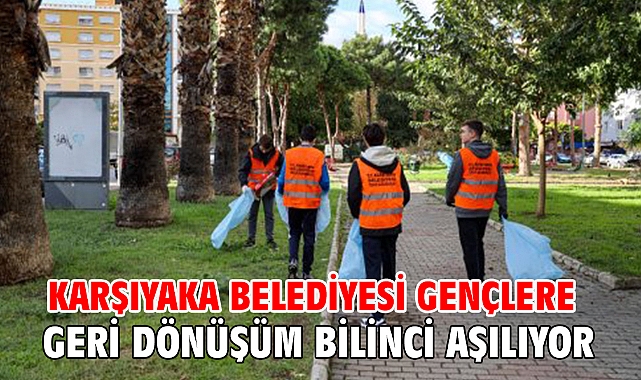 Karşıyaka Belediyesi gençlere geri dönüşüm bilinci aşılıyor