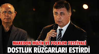 Makedon Müzik ve Folklor Festivali dostluk rüzgarları estirdi