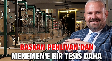 Başkan Pehlivan'dan Menemen'e Bir tesis daha