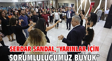 Serdar Sandal, “Yarınlar için sorumluluğumuz büyük”