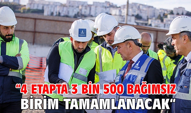 “4 etapta 3 bin 500 bağımsız birim tamamlanacak“