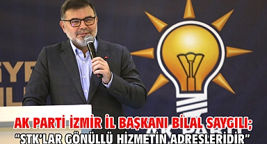 AK Parti İzmir İl Başkanı Bilal Saygılı; “STK’lar gönüllü hizmetin adresleridir.”