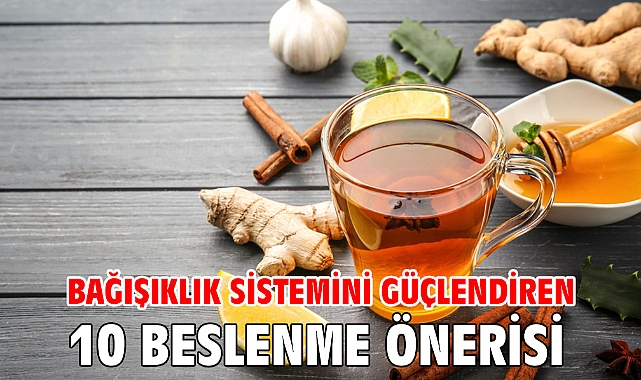 Bağışıklık sistemini güçlendiren 10 beslenme önerisi