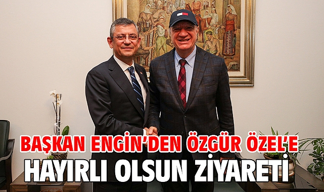 BAŞKAN ENGİN’DEN ÖZGÜR ÖZEL’E HAYIRLI OLSUN ZİYARETİ
