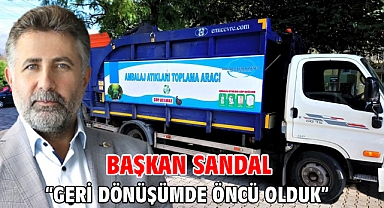 Başkan Sandal “Geri dönüşümde öncü olduk”