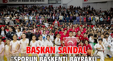 Başkan Sandal “Sporun başkenti Bayraklı”