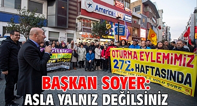 Başkan Soyer: Asla yalnız değilsiniz