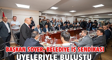 Başkan Soyer, Belediye İş Sendikası üyeleriyle buluştu