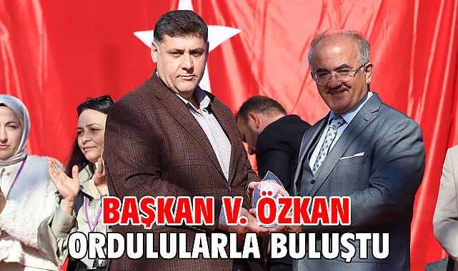 Başkan V. Özkan Ordulularla Buluştu