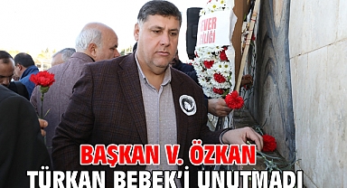Başkan V. Özkan Türkan Bebek'i Unutmadı