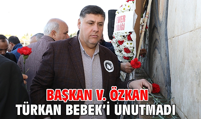 Başkan V. Özkan Türkan Bebek'i Unutmadı