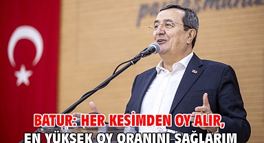 Batur: Her kesimden oy alır, en yüksek oy oranını sağlarım