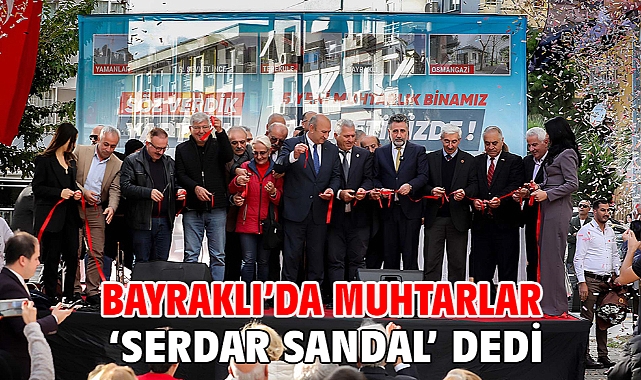 Bayraklı’da muhtarlar ‘Serdar Sandal’ dedi