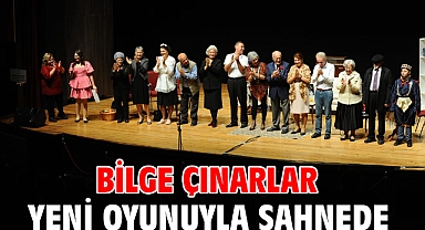 Bilge Çınarlar yeni oyunuyla sahnede 
