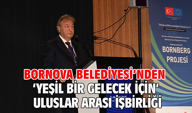 Bornova Belediyesi'nden 'yeşil bir gelecek için' uluslar arası işbirliği