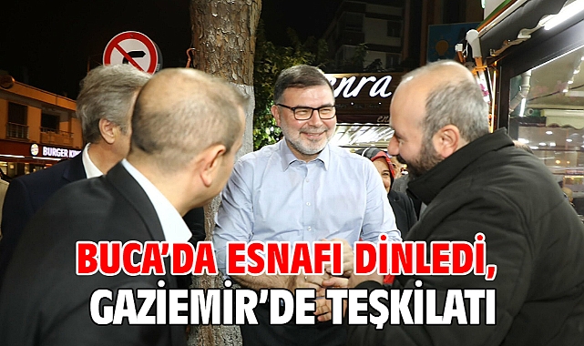 Buca'da esnafı dinledi, Gaziemir'de teşkilatı