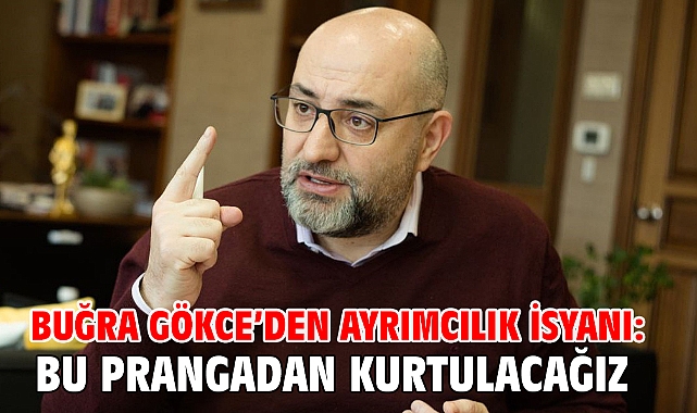 Buğra Gökce’den ayrımcılık isyanı: Bu prangadan kurtulacağız