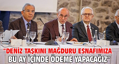“Deniz taşkını mağduru esnafımıza bu ay içinde ödeme yapacağız”