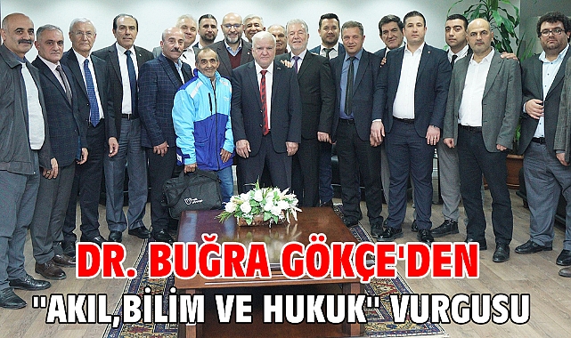 DR. Buğra Gökçe'den ''akıl,bilim ve hukuk'' vurgusu