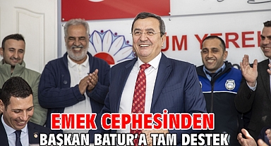 Emek cephesinden Başkan Batur’a tam destek