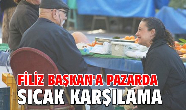 Filiz Başkan'a pazarda sıcak karşılama