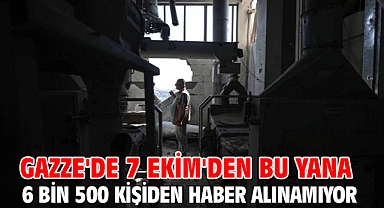 Gazze'de 7 Ekim'den bu yana 6 bin 500 kişiden haber alınamıyor