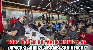 “İkinci dönem bu yaptıklarımızla ve yapacaklarımızla bambaşka olacak”