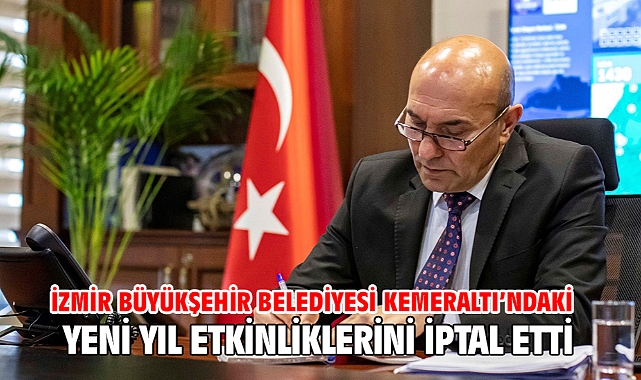 İzmir Büyükşehir Belediyesi Kemeraltı’ndaki yeni yıl etkinliklerini iptal etti