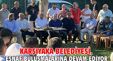 Karşıyaka Belediyesi, esnaf buluşmalarına devam ediyor