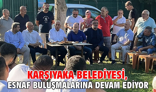 Karşıyaka Belediyesi, esnaf buluşmalarına devam ediyor
